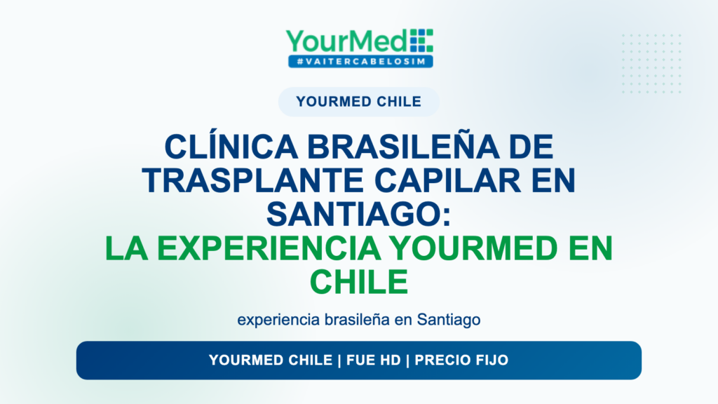 Clínica brasileña de trasplante capilar en Santiago: la experiencia YourMed en Chile