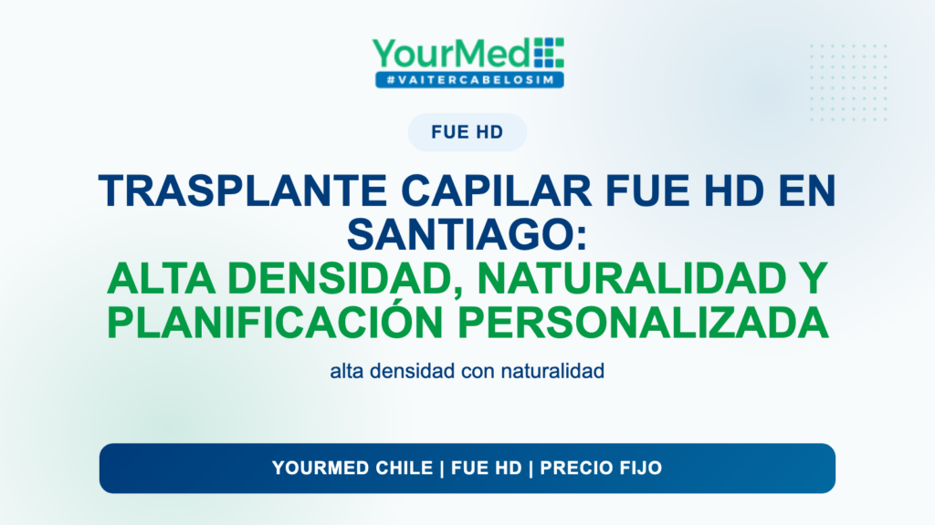 Trasplante capilar FUE HD en Santiago: alta densidad, naturalidad y planificación personalizada | YourMed