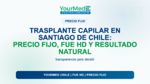 Trasplante capilar en Santiago de Chile: precio fijo, FUE HD y resultado natural | YourMed